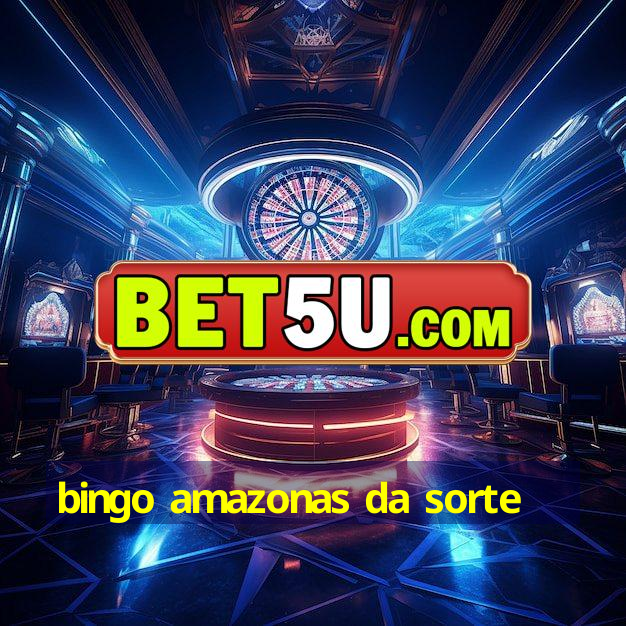 bingo amazonas da sorte